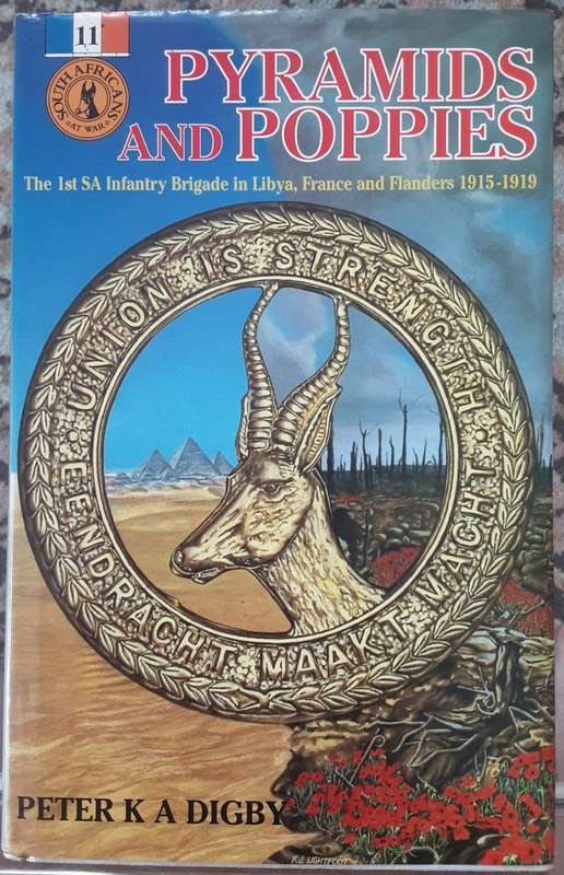 Pyramids and Poppies The 1st SA Infantry Brigade in Libya, France & Flanders 1915-1919 by P Digby