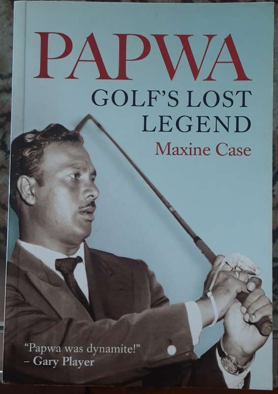 Papwa, Golf`s Lost Legend by Maxine Case