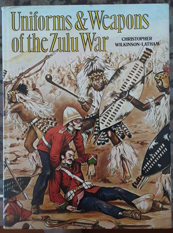 Uniforms & Weapons of the Zulu War by Christopher Wilkinson-Latham
