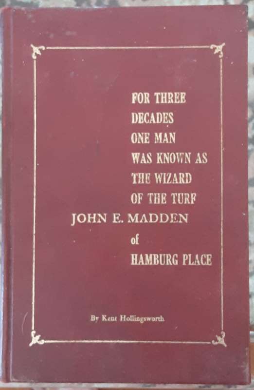 The Wizard of the Turf John E Madden of Hamburg Place by Kent Hollingworth