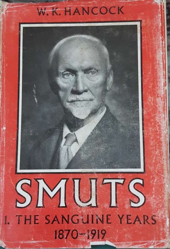 Smuts The Sanguine Years 1870-1919 by W K Hancock