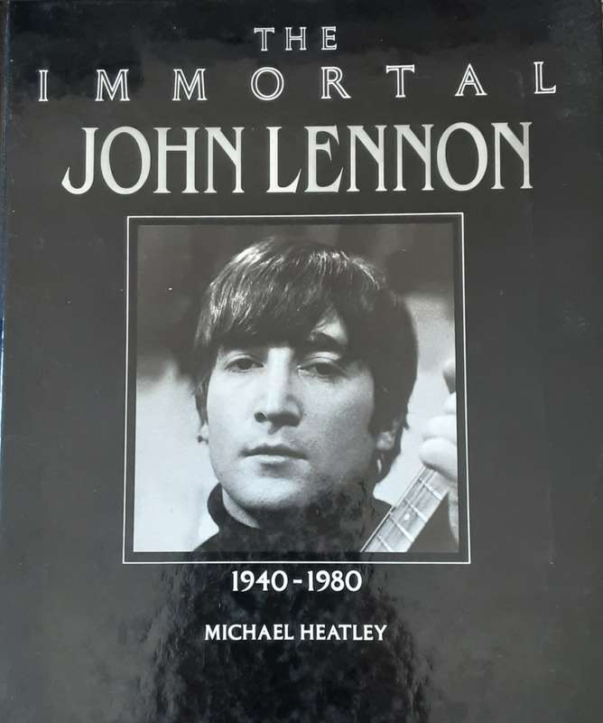 The Immortal John Lennon 1940-1980 by Michael Heatley