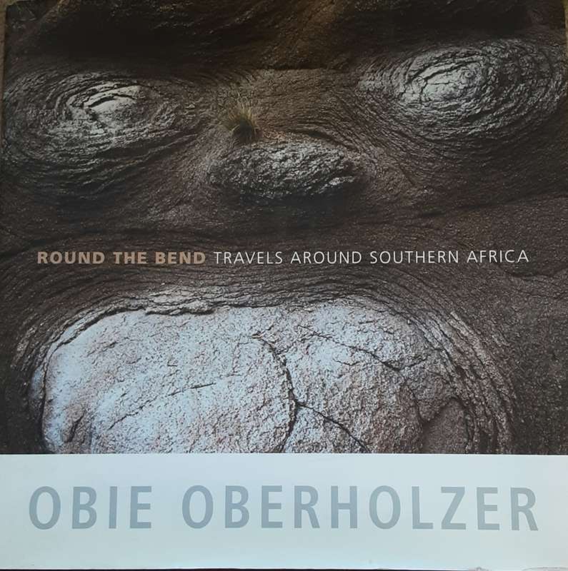 Round the Bend, Travels Around Southern Africa by Obie Oberholzer