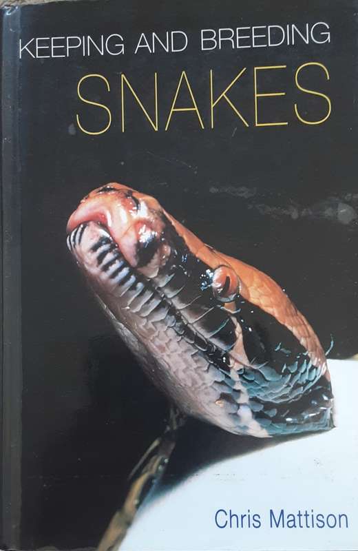 Keeping and Breeding Snakes by Chris Mattison