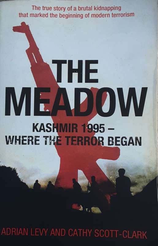 The Meadow Kashmir 1995 - Wgere the Terror Began by Adrian Kevy and Cathy Scott-Clark