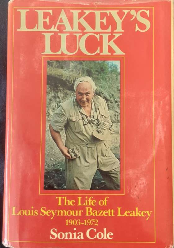 Leakeys Luck, The Life of Louis Seymour Bazett Leakey 1903-1972  by Sonia Cole