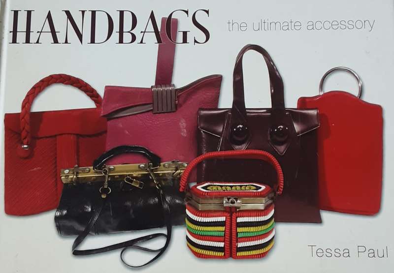 Handbags the Ultimate Accessory by Tessa Paul