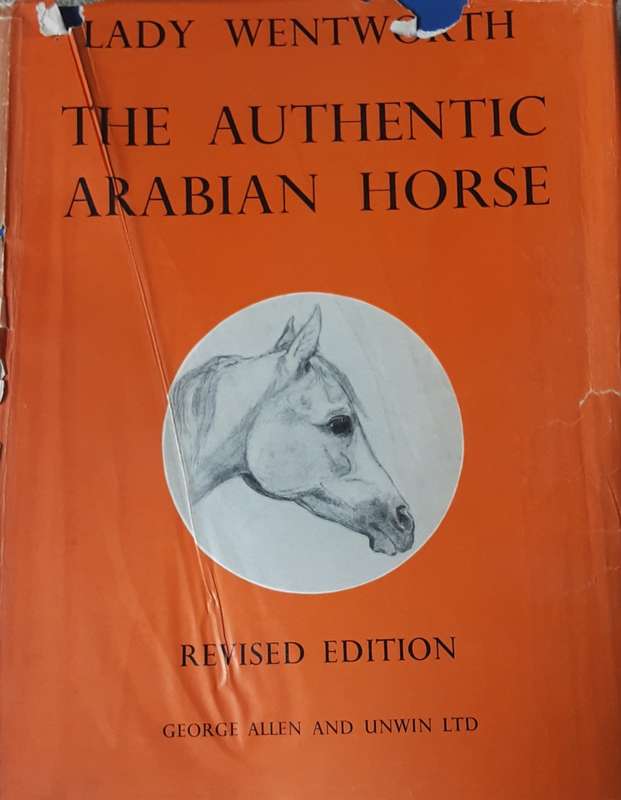 The Authentic Arabian Horse and his Descendants by Lady Wentworth