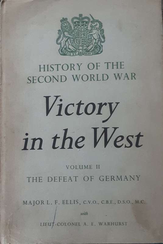 Victory in the West Vol II The Defeat of Germany, History of WWII by Major L Ellis