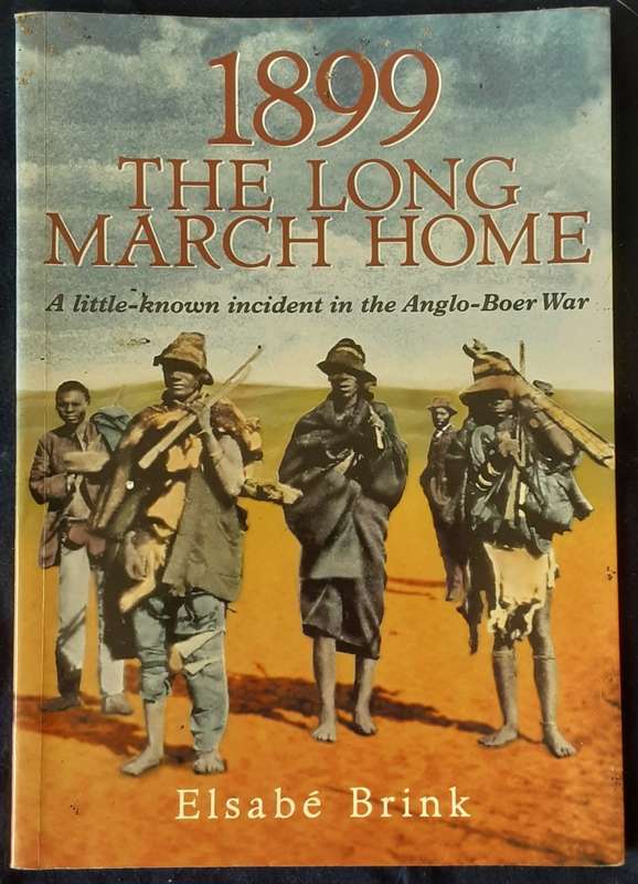 1899 The Long March Home, A little known incident in the Anglo Boer War by Elsabe Brink