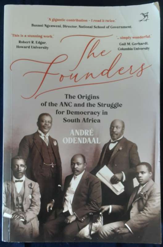 The Founders, the Origins of the ANC & the Struggle for Democracy in South Africa by Odendaal