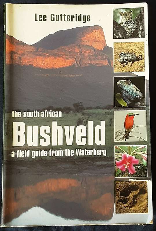 The South African Bushveld A Field Guide from the Waterberg by Lee Gutteridge