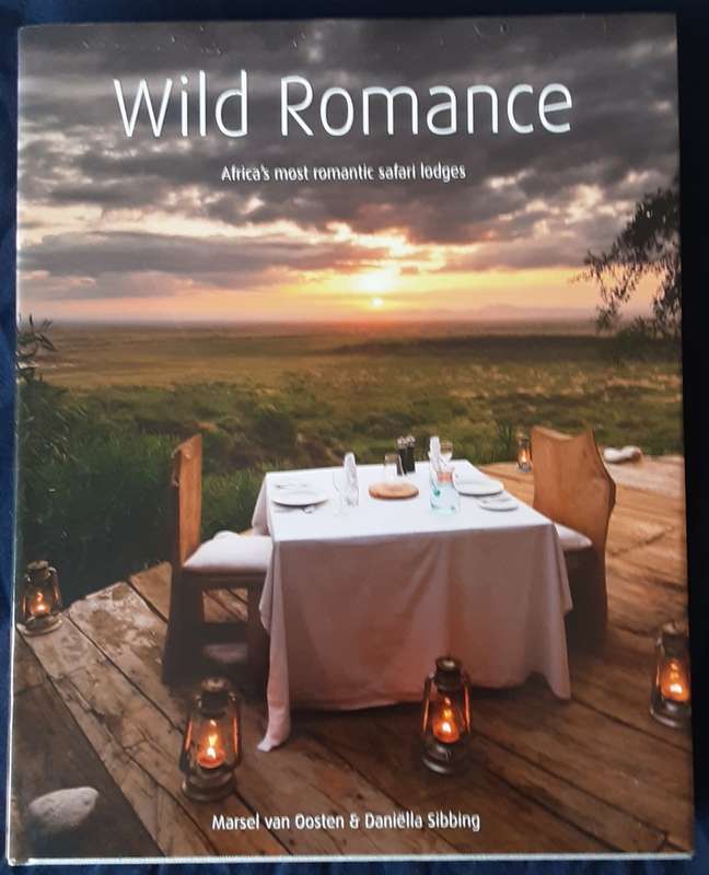 Wild Romance, Africa`s Most Romantic Safari Lodges by Oosten and Sibbing