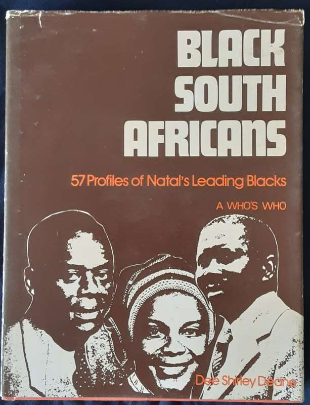 Black South Africans 57 Profiles of Natals Leading Black`s A Who`s Who by Dee Shirley Deane