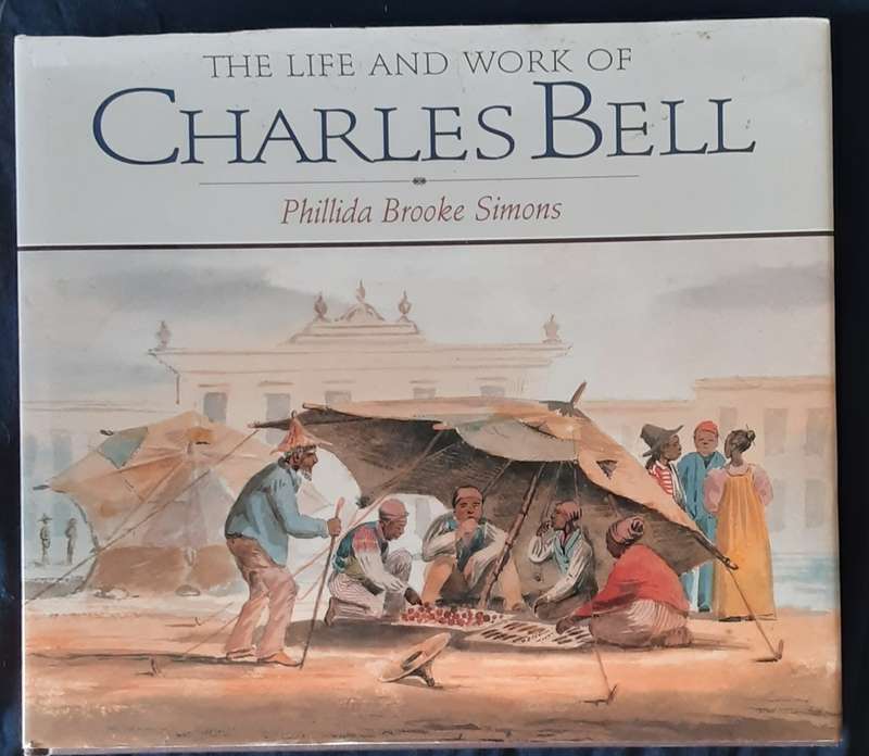 The Life and Work of Charles Bell by Phillida Brooke Simons **Signed Copy**