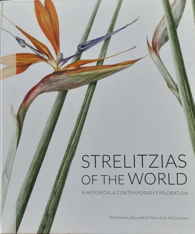 Strelitzias of the World, A Historical & Contemporary Exploration by Baijnath and McCracken
