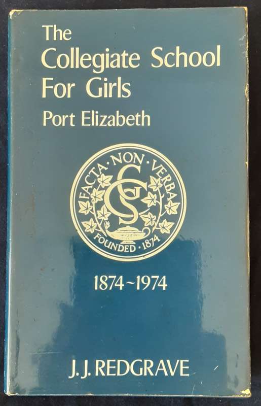 The Collegiate School For Girls Port Elizabeth 1874 1974 by J J Redgrave
