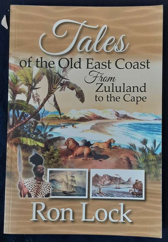 Tales of the Old East Coast from Zululand to the Cape By Ron Lock
