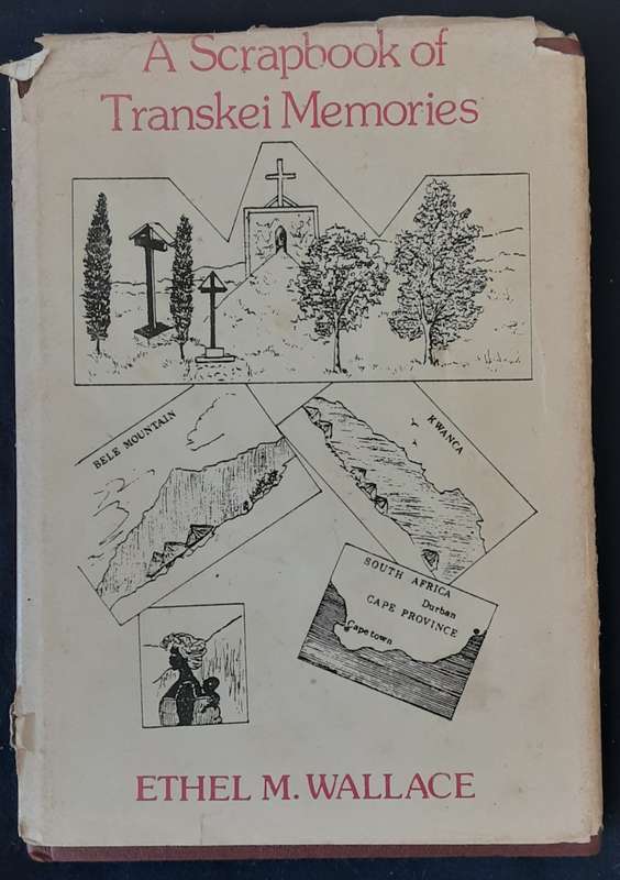 A Scrapbook of Transkei Memories by Ethel M Wallace