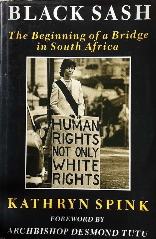 Black Sash The Beginning of a Bridge in South Africa by Kathryn Spink