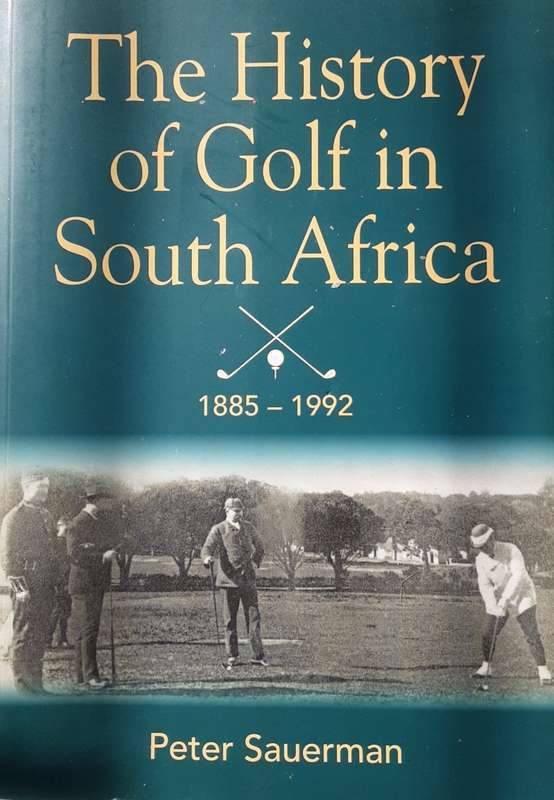 The History of Golf in South Africa 1885 1992 by Peter Sauerman **Limited edition nbr 168 SIGNED**