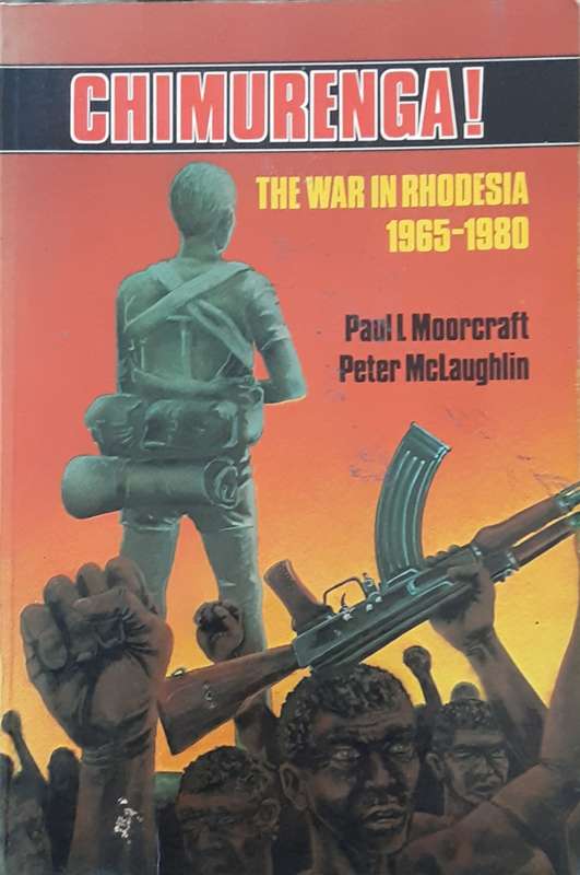 Chimurenga! The War in Rhodesia 1965 1980 by Moorcraft and McLaughlin