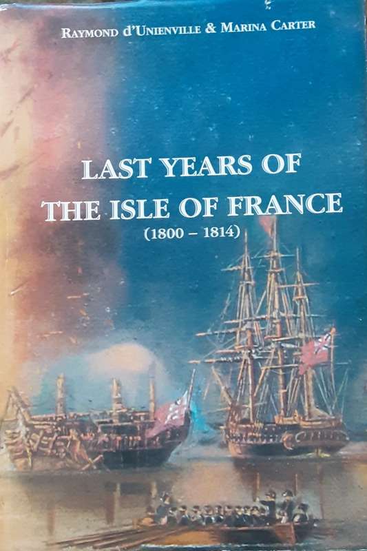 Last Years of The Isle of France 1800 1814 texts compiled & presented by d`Urnville & Carter