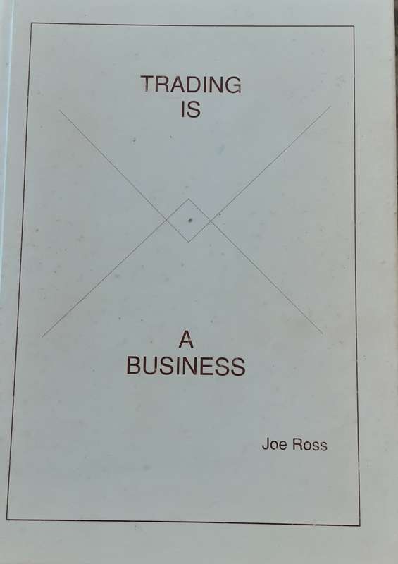 Trading Is A Business by Joe Ross