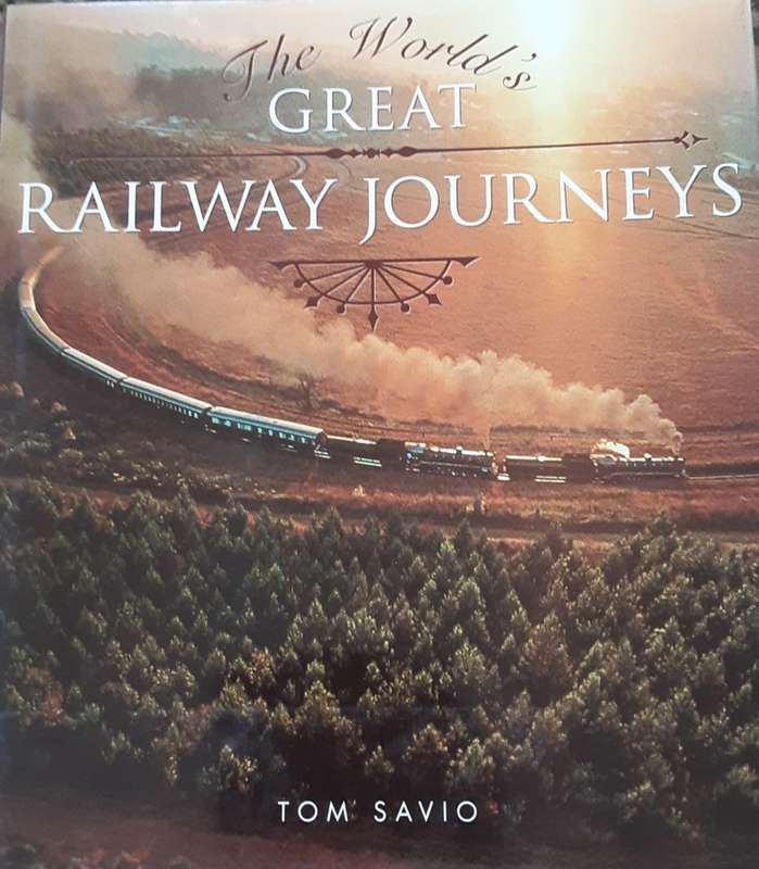 The World`s Great Railway Journeys by Tom Savio