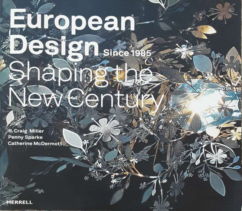 European Design since 1985 Shaping the New Century by Miller, Sparke & McDermott
