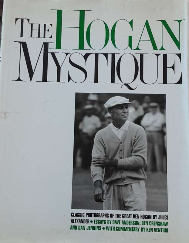 The Hogan Mystique Classic Photographs of the Great Ben Hogan by Jules Alexander