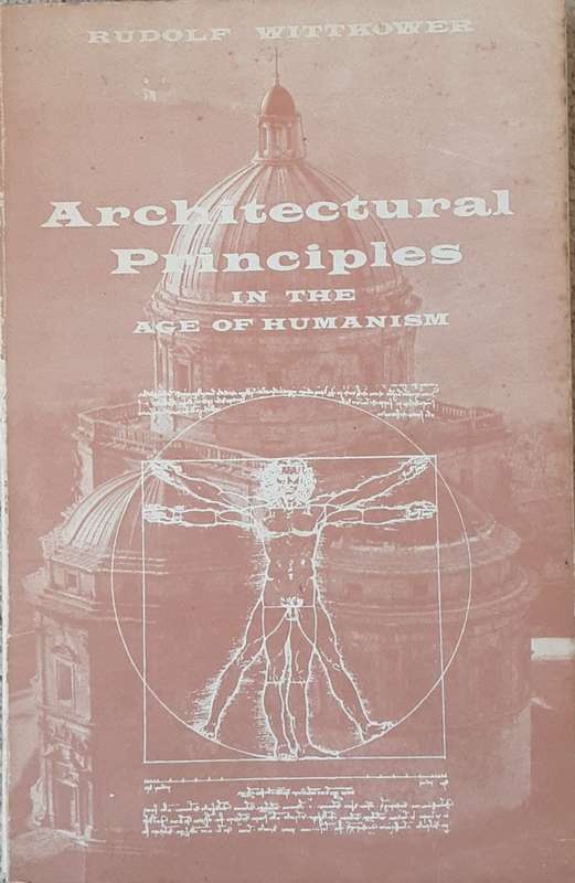 Architectural Principles in the Age of Humanism by Rudolf Wittkower