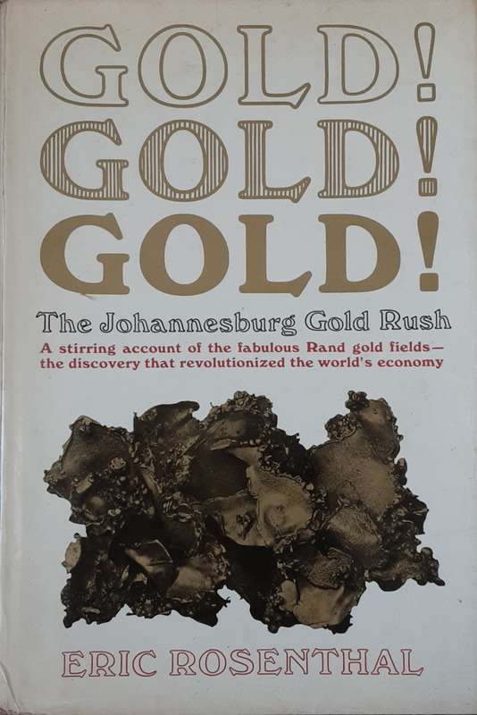 Gold! Gold! Gold! The Johannesburg Gold Rush by Eric Rosenthal