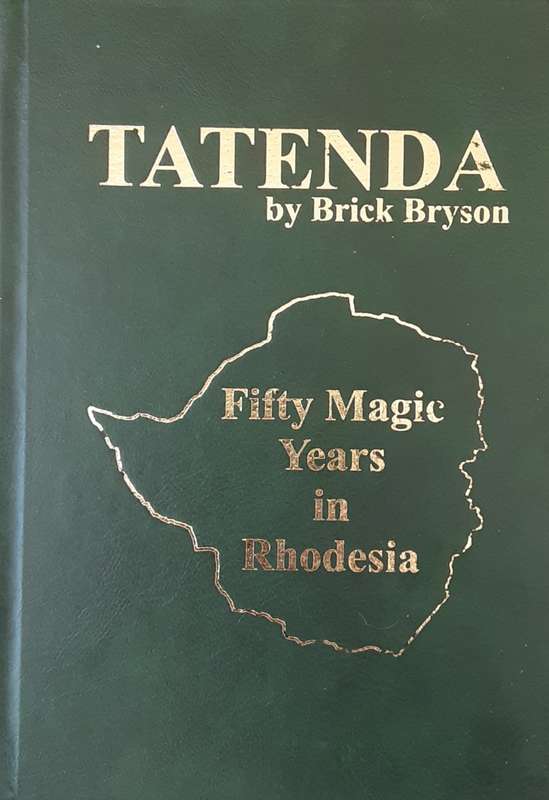 Tatenda, Fifty Magic Years in Rhodesia by Brick Bryson **Signed Copy **