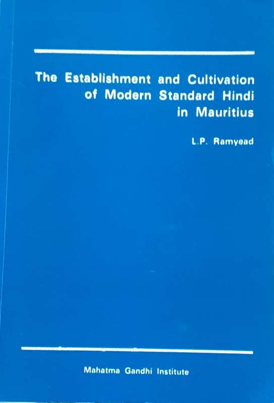 The Establishment and Cultivation of Modern Standard Hindi in Mauritius  by L P Ramyead