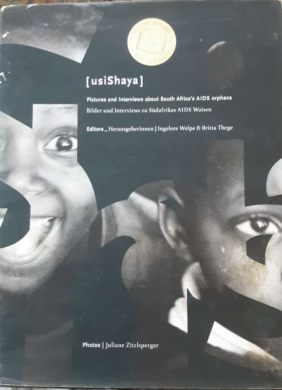 UsiShaya, Pictures and Interviews about South Africa`s AIDS Orphans by Ingelore Welpe & Britta Thege