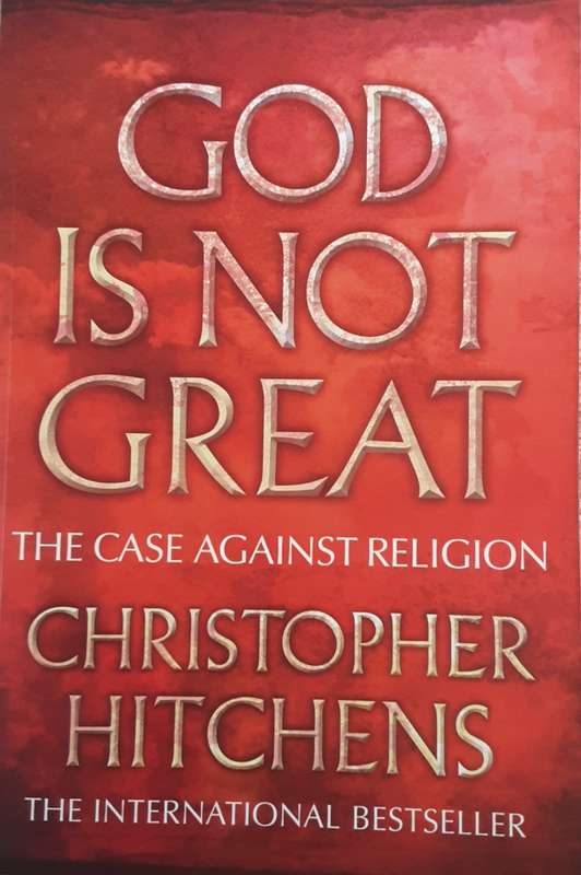 God is not Great, The Case Against Religion by Christopher Hitchens