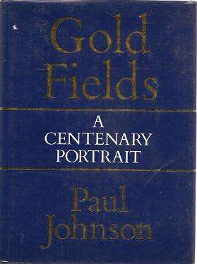 Gold Fields A Centenary Portrait by Paul Johnson