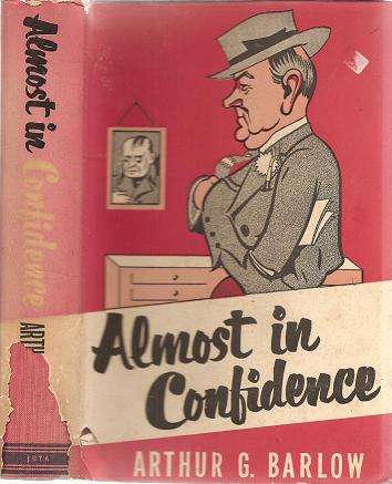 Almost in Confidence by Arthur G Barlow ***SIGNED COPY***