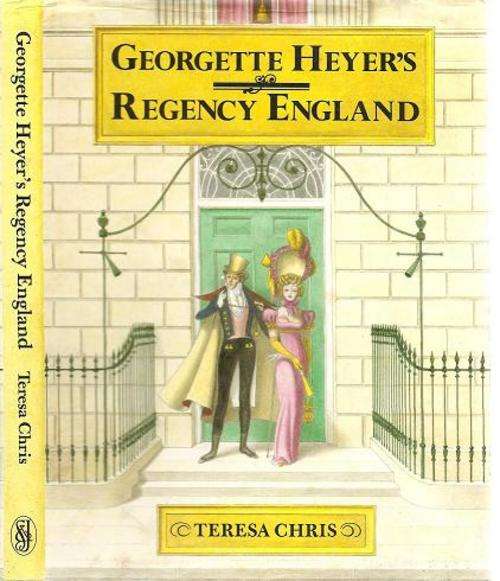 Georgette Heyer`s Regency England by Teresa Chris