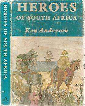 Heroes of South Africa by Ken Anderson