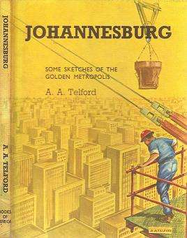 Johannesburg, Some Sketches of the Golden Metropolis by A A Telford