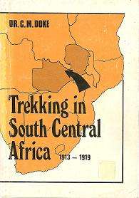 Trekking in South Central Africa 1913-1919 by Dr C M Doke