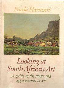 Looking at South African Art, A Guide to the Study and appreciation of Art by Frieda Harmsen