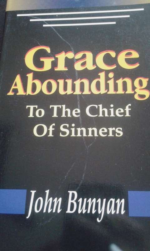 GRACE ABOUNDING - TO THE CHIEF ON SINNERS by JOHN BUNYAN