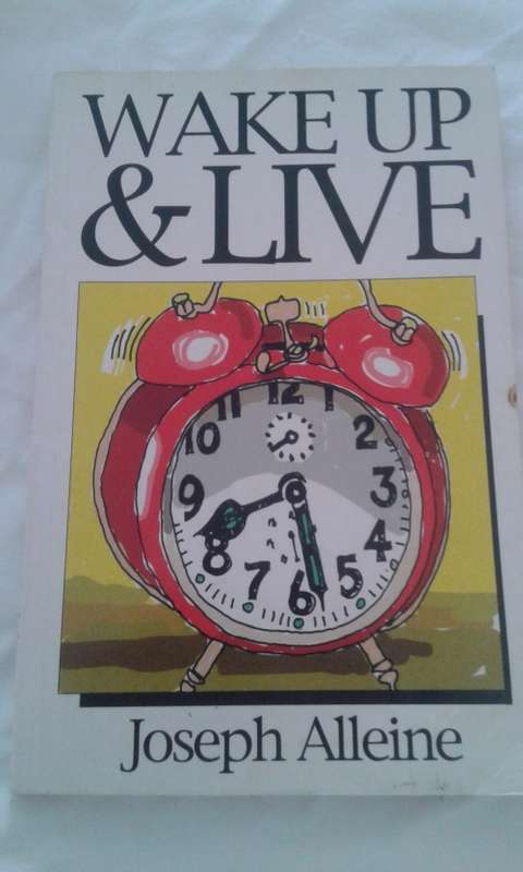 Book:  WAKE UP AND LIVE by JOSEPH ALLEINE (an Alarm to the unconverted)