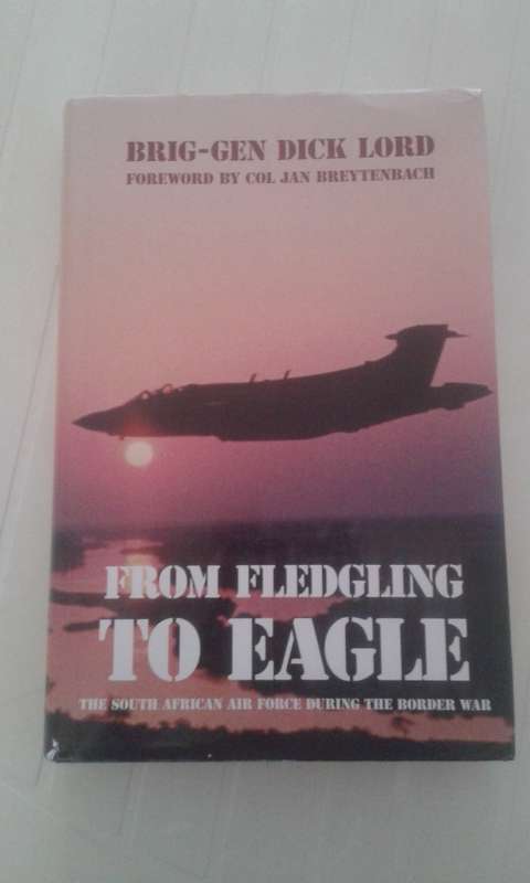 FROM FLEDGLING TO EAGLE - S.A. AIRFORCE DURING THE BORDER WAR-  BRIG.GEN DICK LORD