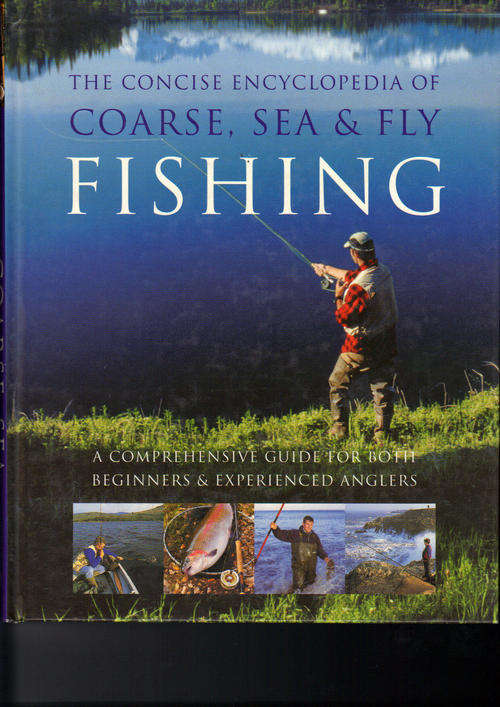 The Concise Encyclopedia Of Coarse,Sea and Fly Fishing