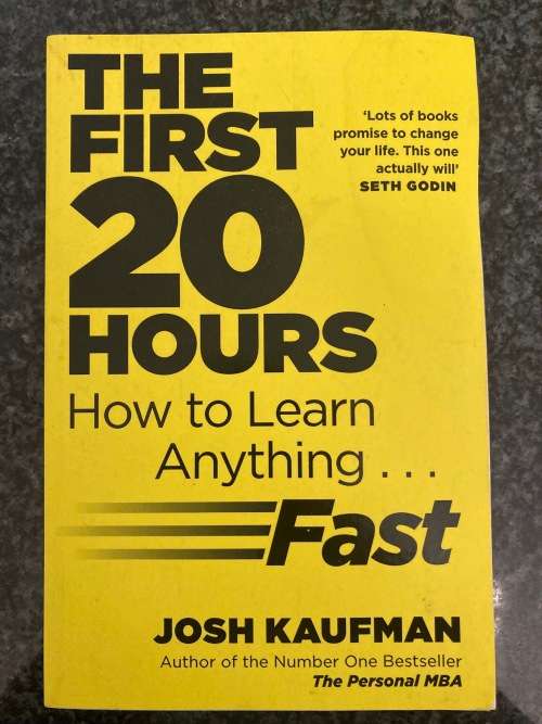 The First 20 Hours, How to Learn Anything... Fast by Josh Kaufman