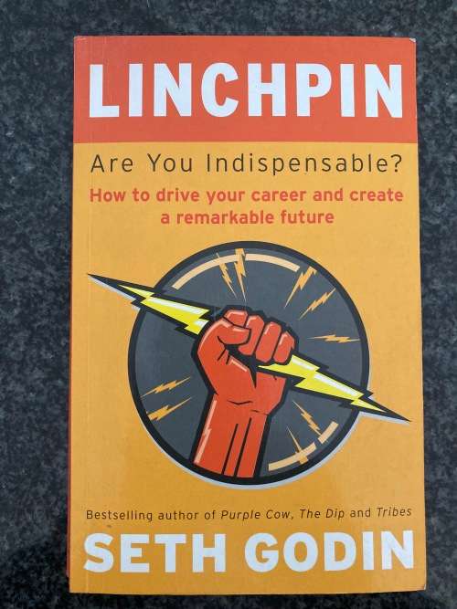 Linchpin, Are you Indispensable? by Seth Godin